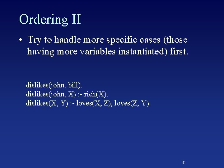 Ordering II • Try to handle more specific cases (those having more variables instantiated)