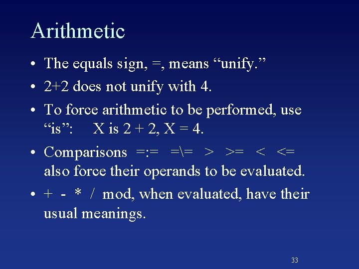 Arithmetic • The equals sign, =, means “unify. ” • 2+2 does not unify