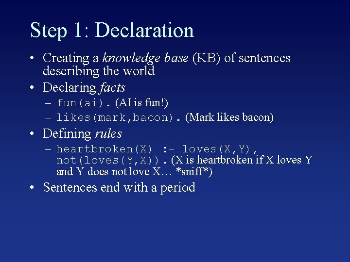 Step 1: Declaration • Creating a knowledge base (KB) of sentences describing the world