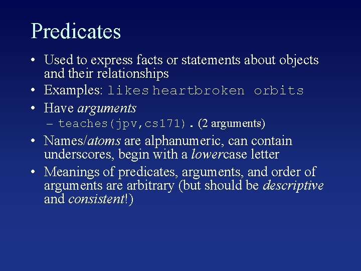 Predicates • Used to express facts or statements about objects and their relationships •