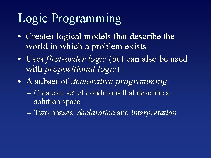 Logic Programming • Creates logical models that describe the world in which a problem