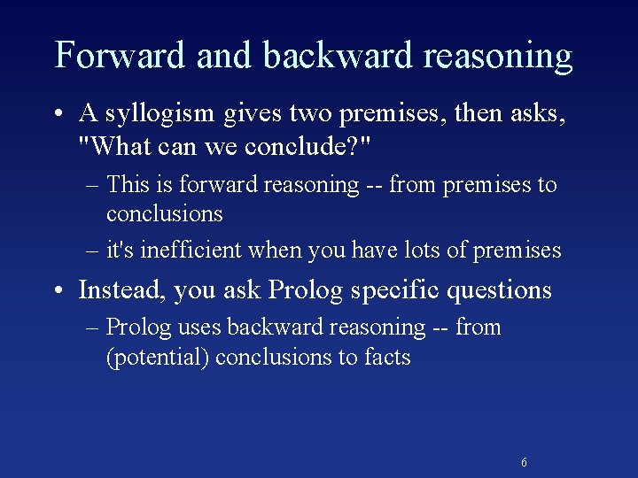 Forward and backward reasoning • A syllogism gives two premises, then asks, "What can