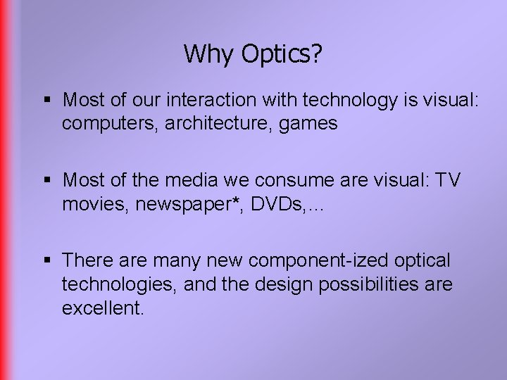 Why Optics? § Most of our interaction with technology is visual: computers, architecture, games