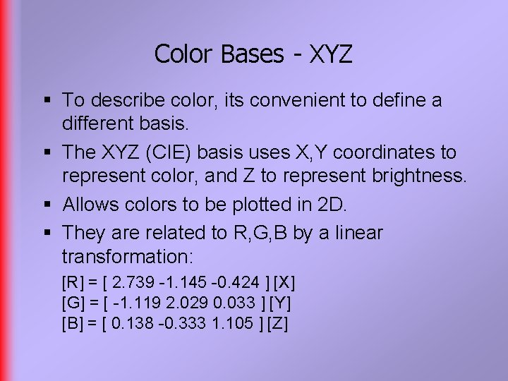 Color Bases - XYZ § To describe color, its convenient to define a different