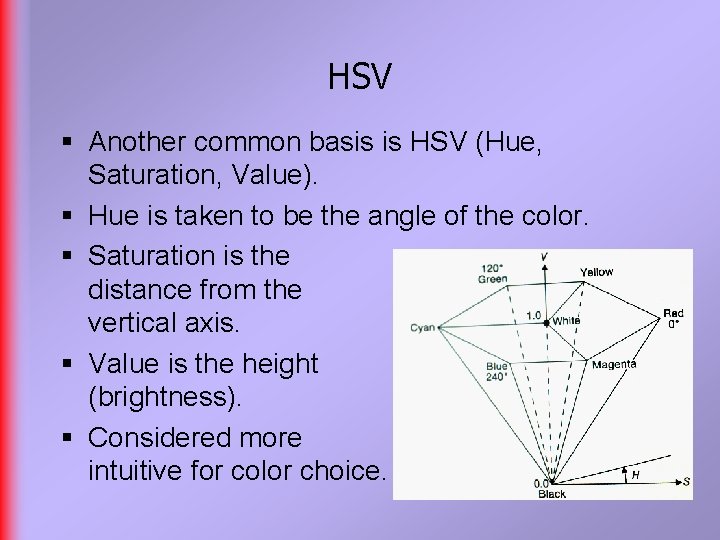 HSV § Another common basis is HSV (Hue, Saturation, Value). § Hue is taken