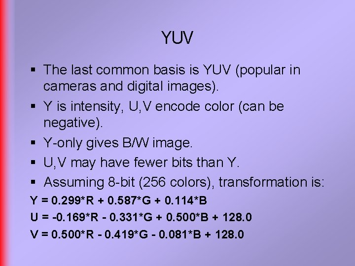 YUV § The last common basis is YUV (popular in cameras and digital images).