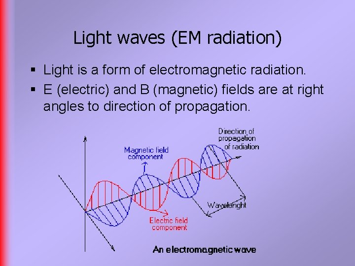 Light waves (EM radiation) § Light is a form of electromagnetic radiation. § E