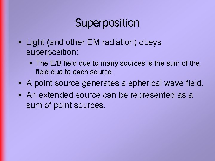 Superposition § Light (and other EM radiation) obeys superposition: § The E/B field due