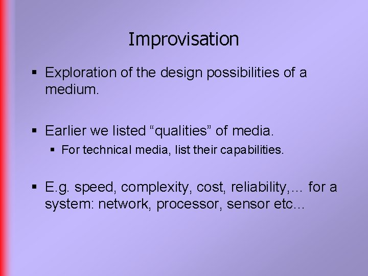 Improvisation § Exploration of the design possibilities of a medium. § Earlier we listed