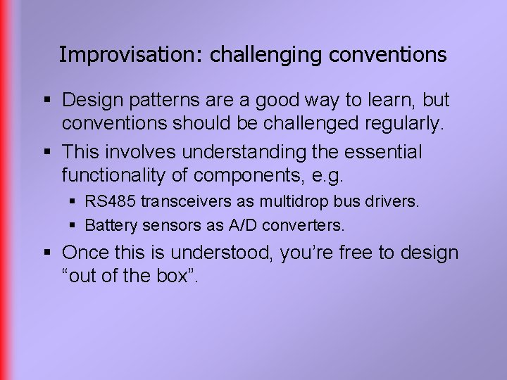 Improvisation: challenging conventions § Design patterns are a good way to learn, but conventions