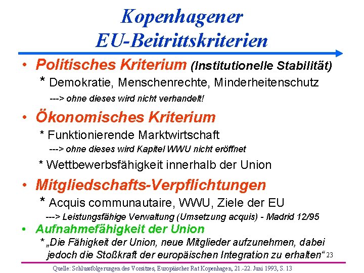 Kopenhagener EU-Beitrittskriterien • Politisches Kriterium (Institutionelle Stabilität) * Demokratie, Menschenrechte, Minderheitenschutz ---> ohne dieses