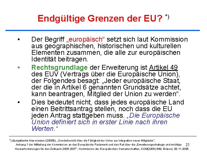 Endgültige Grenzen der EU? *) • • • Der Begriff „europäisch“ setzt sich laut