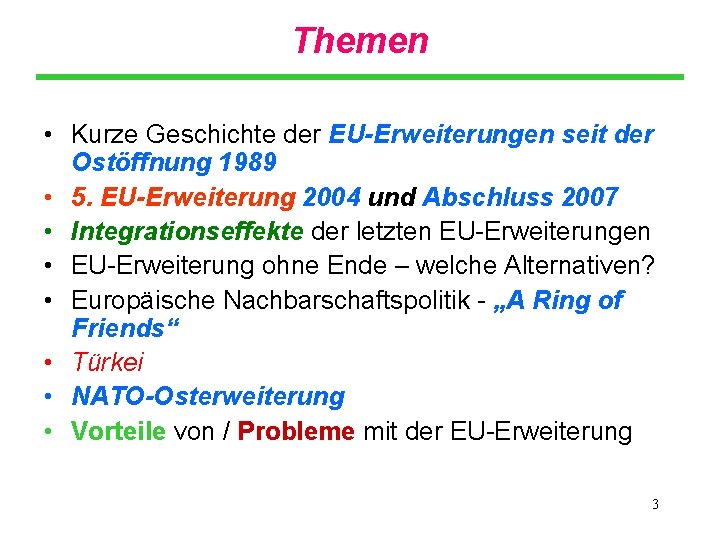 Themen • Kurze Geschichte der EU-Erweiterungen seit der Ostöffnung 1989 • 5. EU-Erweiterung 2004