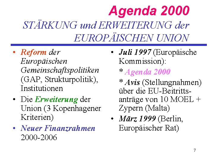 Agenda 2000 STÄRKUNG und ERWEITERUNG der EUROPÄISCHEN UNION • Reform der Europäischen Gemeinschaftspolitiken (GAP,