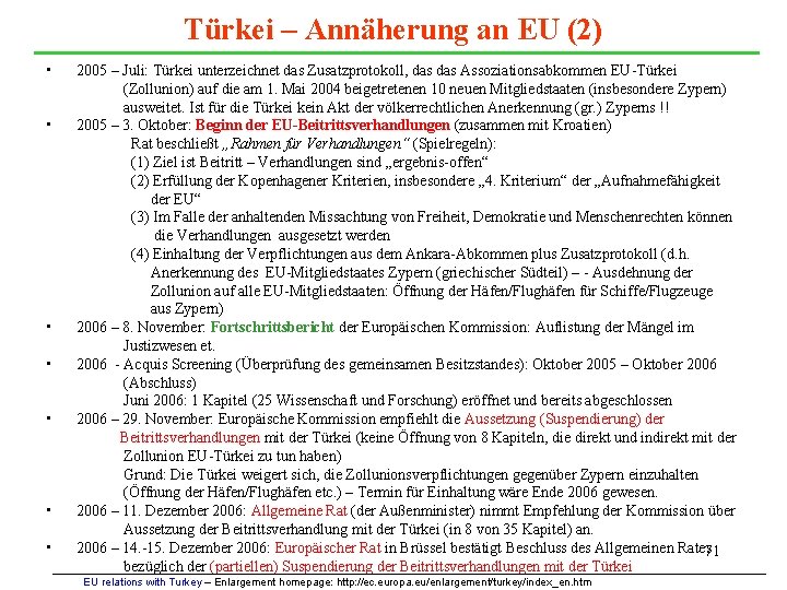 Türkei – Annäherung an EU (2) • • 2005 – Juli: Türkei unterzeichnet das