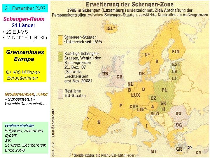21. Dezember 2007 Schengen-Raum 24 Länder • 22 EU-MS • 2 Nicht-EU (N, ISL)