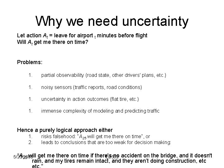 Why we need uncertainty Let action At = leave for airport t minutes before