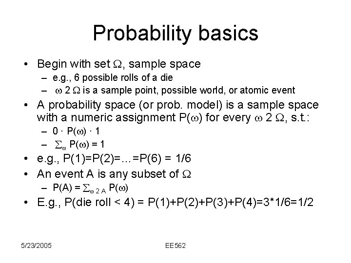 Probability basics • Begin with set , sample space – e. g. , 6