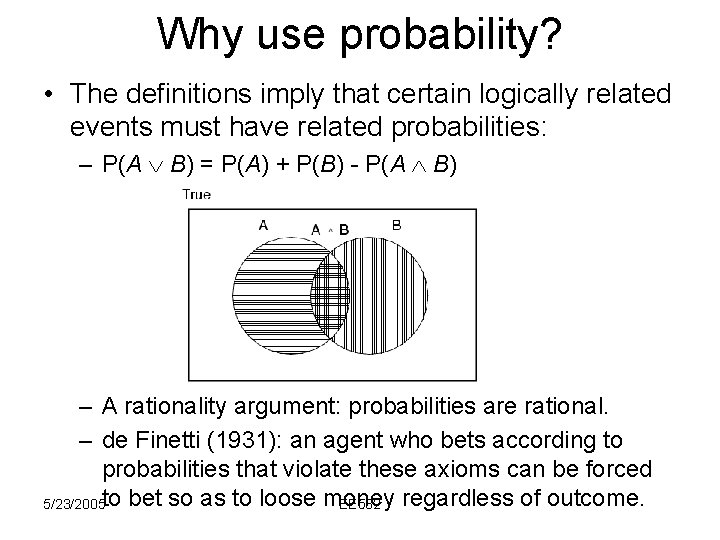 Why use probability? • The definitions imply that certain logically related events must have