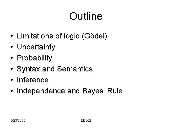 Outline • • • Limitations of logic (Gödel) Uncertainty Probability Syntax and Semantics Inference Outline • • • Limitations of logic (Gödel) Uncertainty Probability Syntax and Semantics Inference