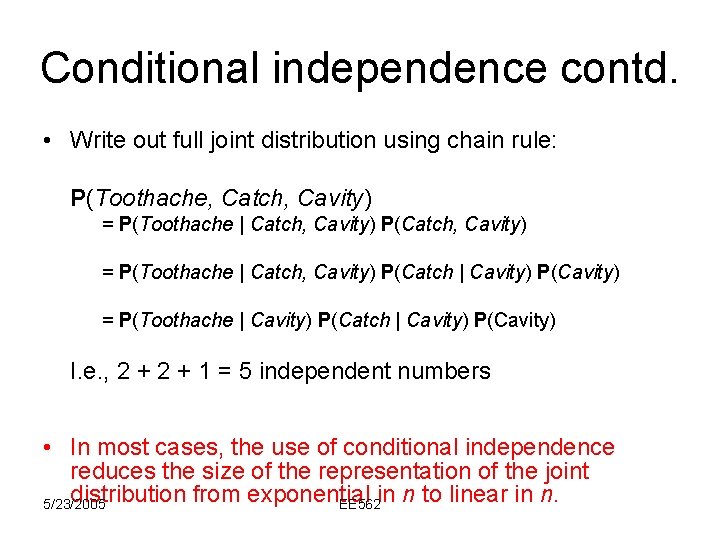 Conditional independence contd. • Write out full joint distribution using chain rule: P(Toothache, Catch,