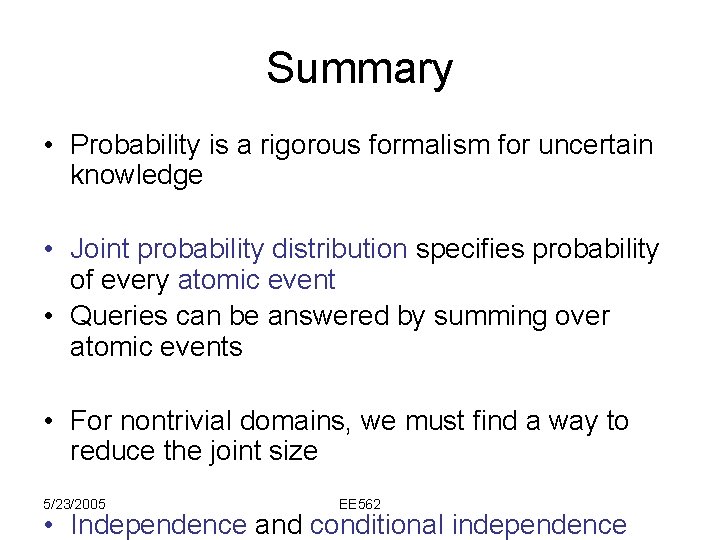 Summary • Probability is a rigorous formalism for uncertain knowledge • Joint probability distribution