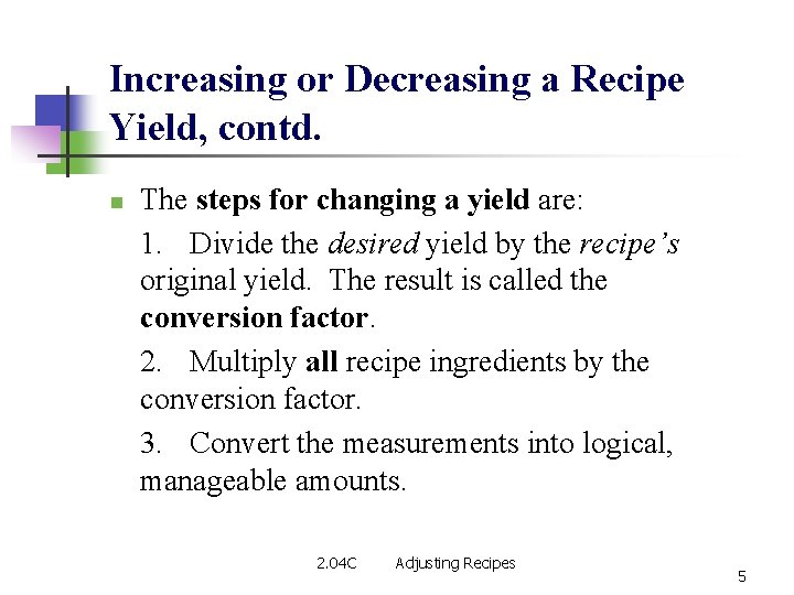 Increasing or Decreasing a Recipe Yield, contd. n The steps for changing a yield
