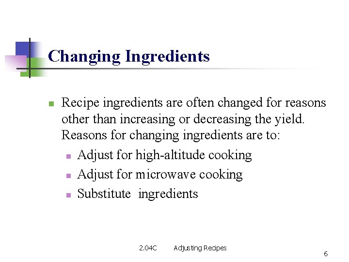 Changing Ingredients n Recipe ingredients are often changed for reasons other than increasing or