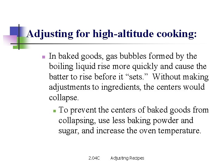 Adjusting for high-altitude cooking: n In baked goods, gas bubbles formed by the boiling