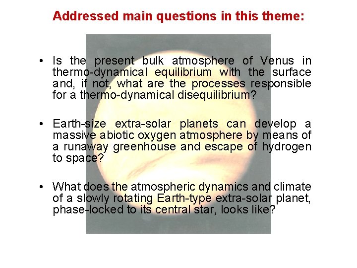 Addressed main questions in this theme: • Is the present bulk atmosphere of Venus