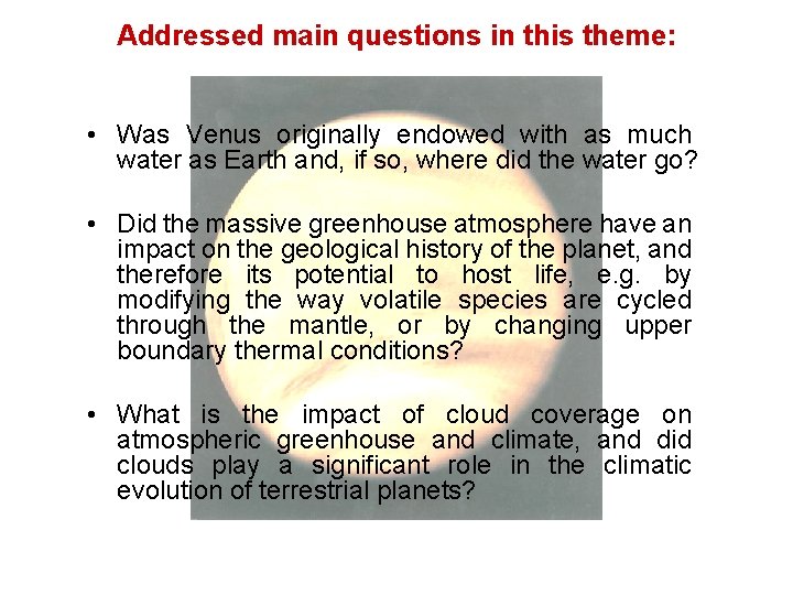 Addressed main questions in this theme: • Was Venus originally endowed with as much