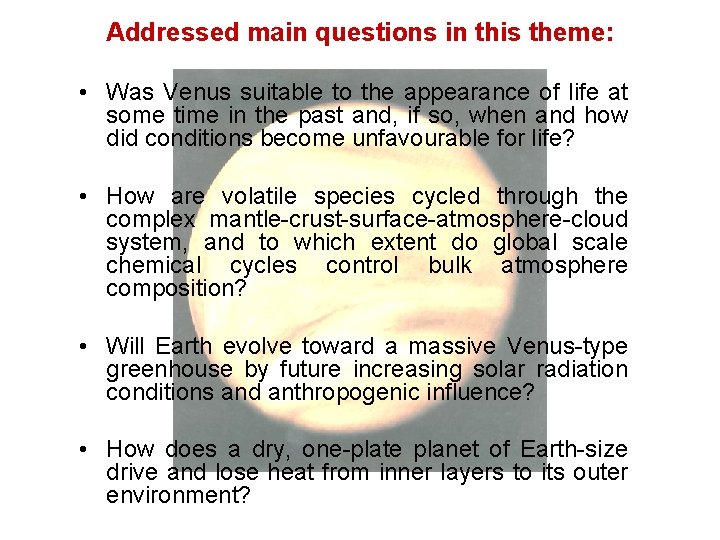 Addressed main questions in this theme: • Was Venus suitable to the appearance of