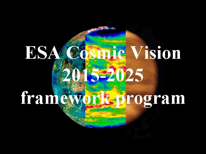 ESA Cosmic Vision 2015 -2025 framework program 