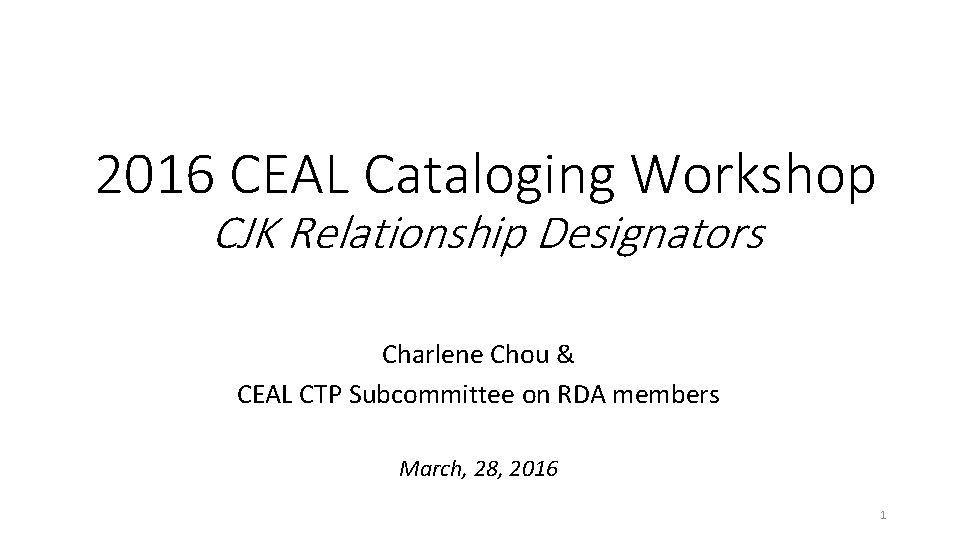 2016 CEAL Cataloging Workshop CJK Relationship Designators Charlene Chou & CEAL CTP Subcommittee on
