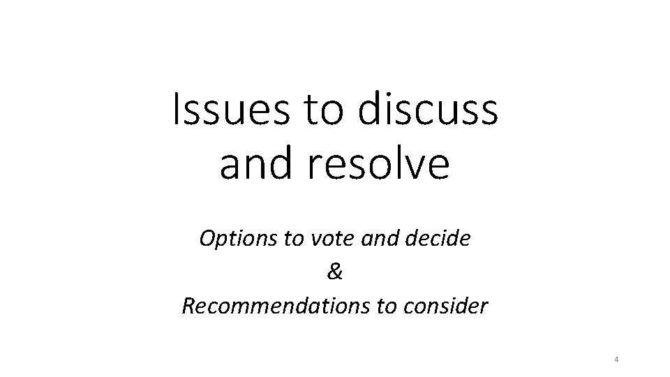 Issues to discuss and resolve Options to vote and decide & Recommendations to consider