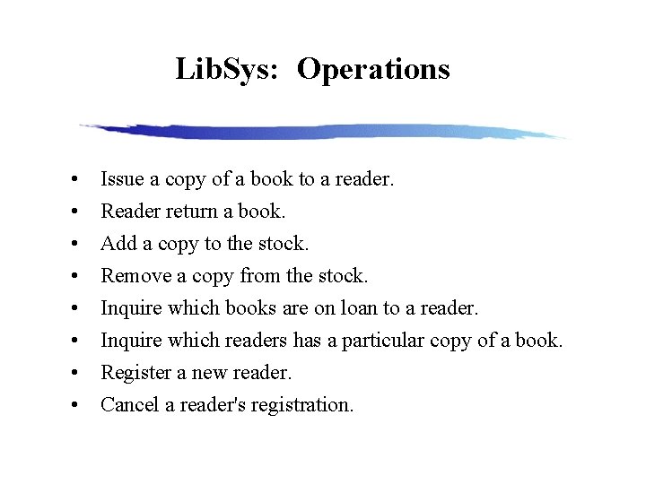 Lib. Sys: Operations • Issue a copy of a book to a reader. •