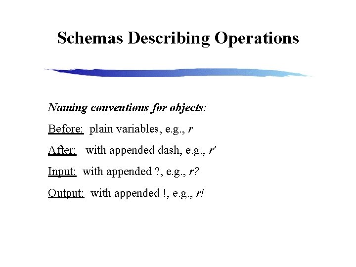 Schemas Describing Operations Naming conventions for objects: Before: plain variables, e. g. , r