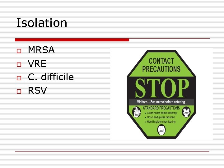 Isolation o o MRSA VRE C. difficile RSV 