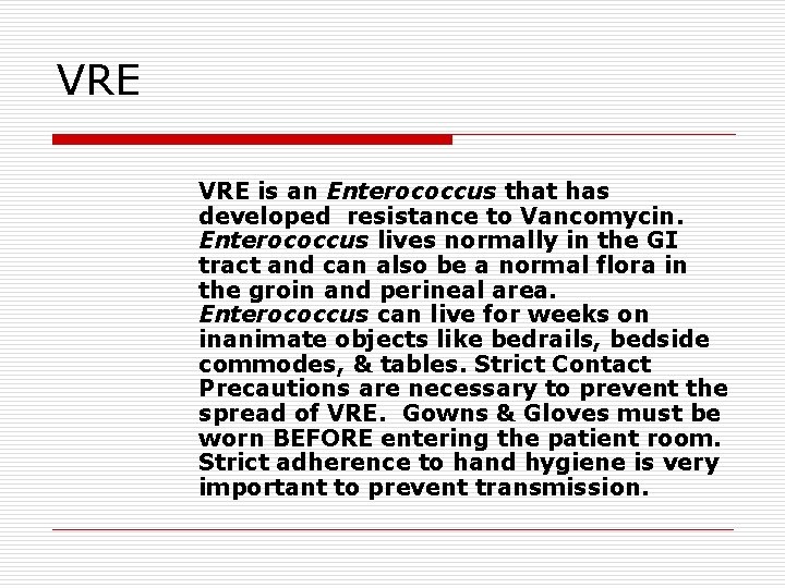 VRE is an Enterococcus that has developed resistance to Vancomycin. Enterococcus lives normally in