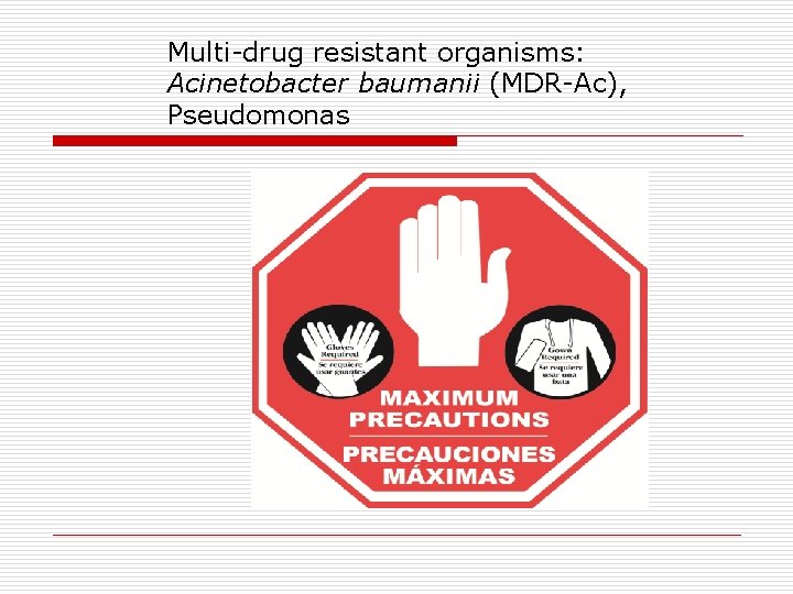 Multi-drug resistant organisms: Acinetobacter baumanii (MDR-Ac), Pseudomonas 