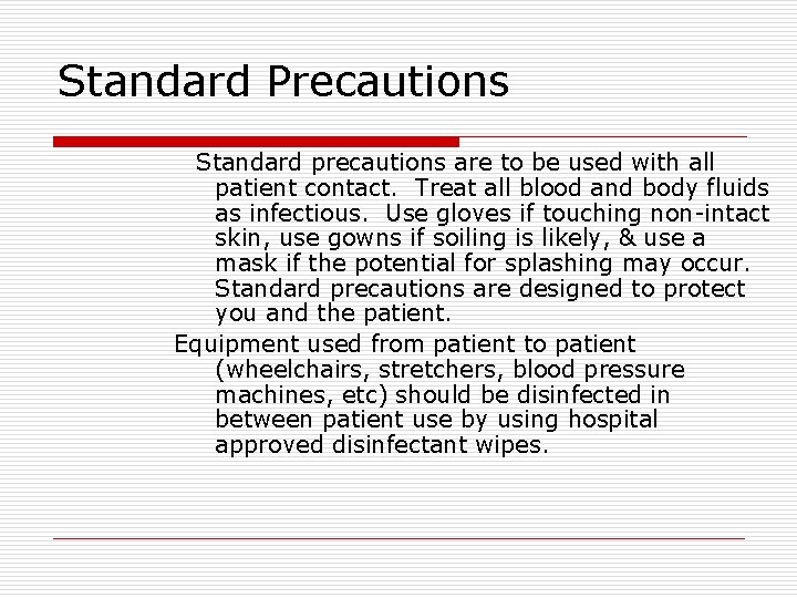 Standard Precautions Standard precautions are to be used with all patient contact. Treat all