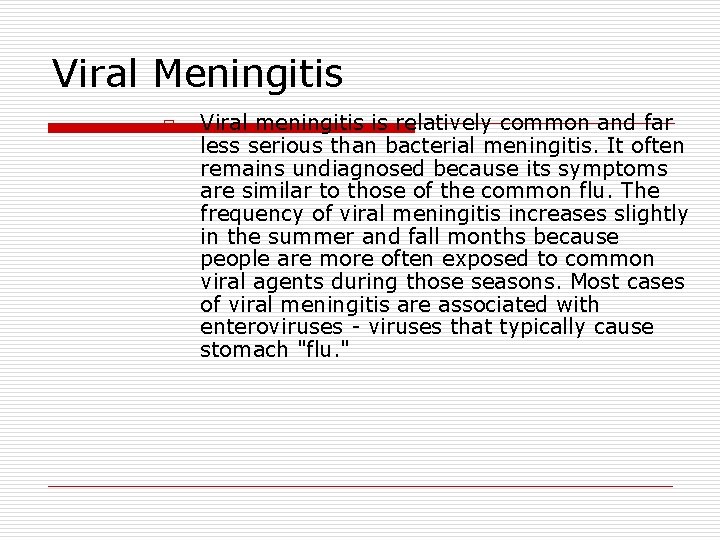 Viral Meningitis o Viral meningitis is relatively common and far less serious than bacterial