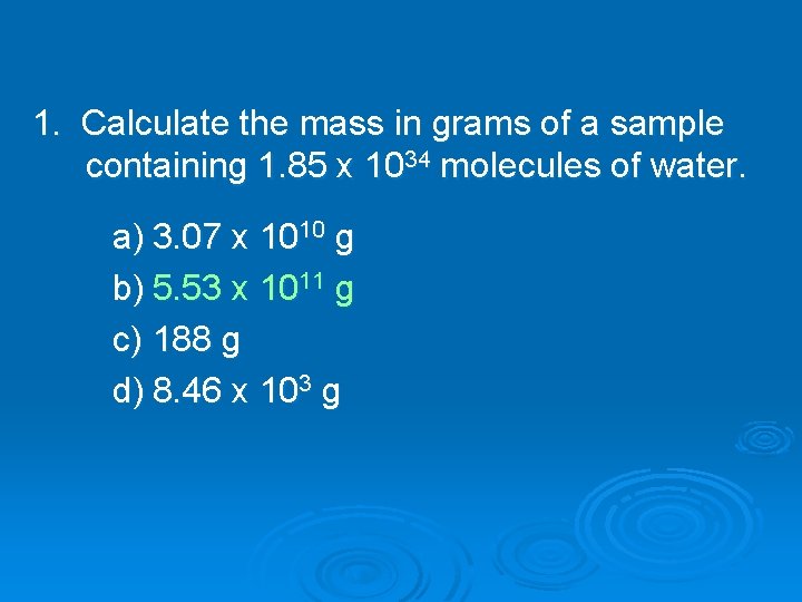 1. Calculate the mass in grams of a sample containing 1. 85 x 1034