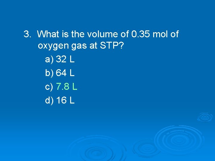 3. What is the volume of 0. 35 mol of oxygen gas at STP?