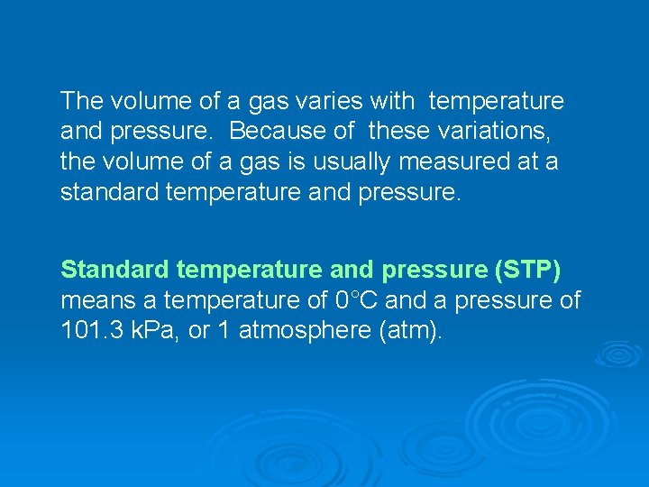 The volume of a gas varies with temperature and pressure. Because of these variations,