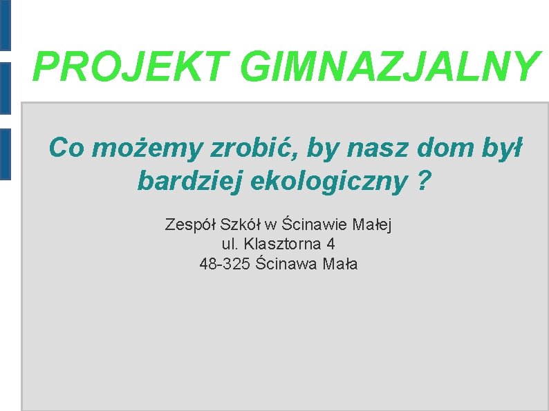 PROJEKT GIMNAZJALNY Co możemy zrobić, by nasz dom był bardziej ekologiczny ? Zespół Szkół