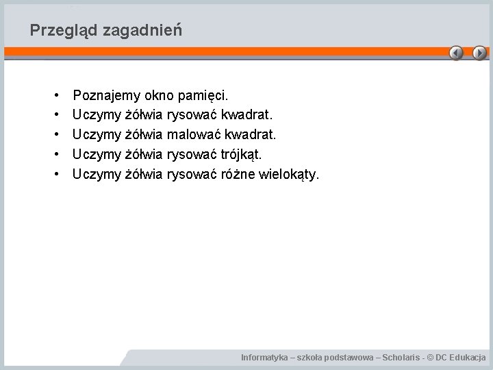 Przegląd zagadnień • • • Poznajemy okno pamięci. Uczymy żółwia rysować kwadrat. Uczymy żółwia