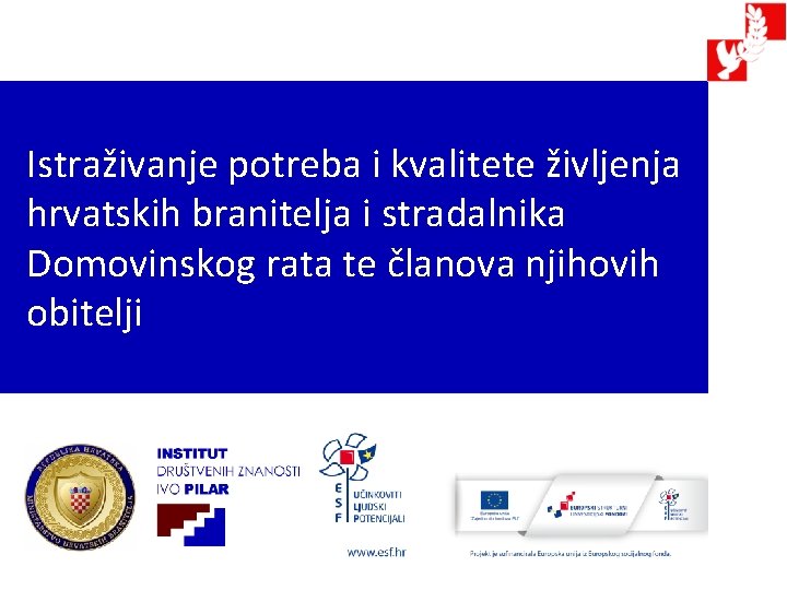 Istraživanje potreba i kvalitete življenja hrvatskih branitelja i stradalnika Domovinskog rata te članova njihovih