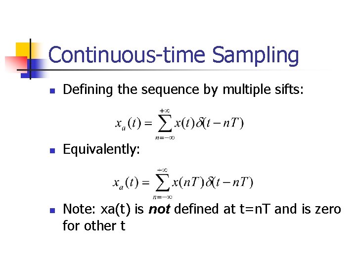 Continuous-time Sampling n Defining the sequence by multiple sifts: n Equivalently: n Note: xa(t)