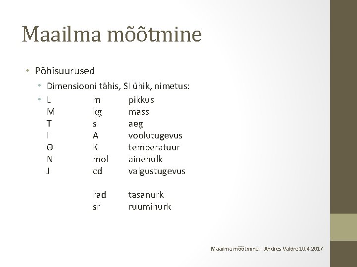 Maailma mõõtmine • Põhisuurused • Dimensiooni tähis, SI ühik, nimetus: • L m pikkus